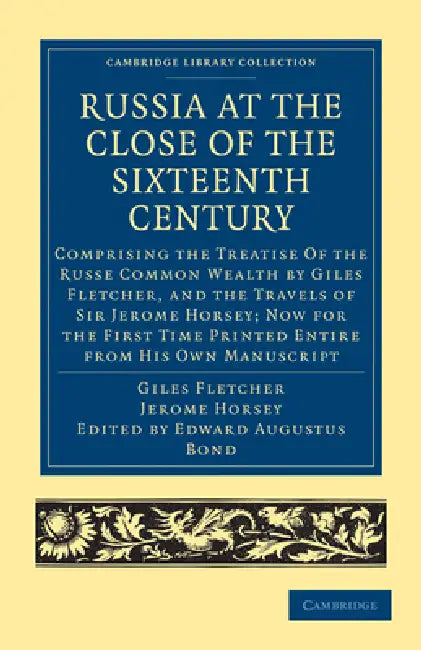Russia at the Close of the Sixteenth Century by Giles Fletcher, Jerome Horsey, Edward Augustus Bond