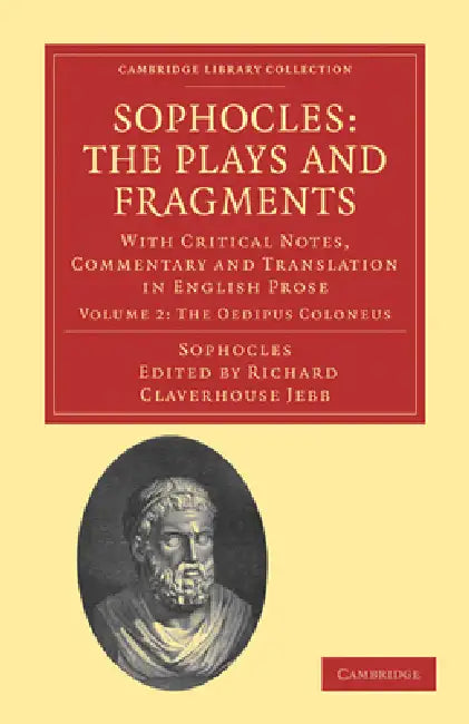 Sophocles: The Plays and Fragments by Richard Claverhouse Jebb, Sophocles