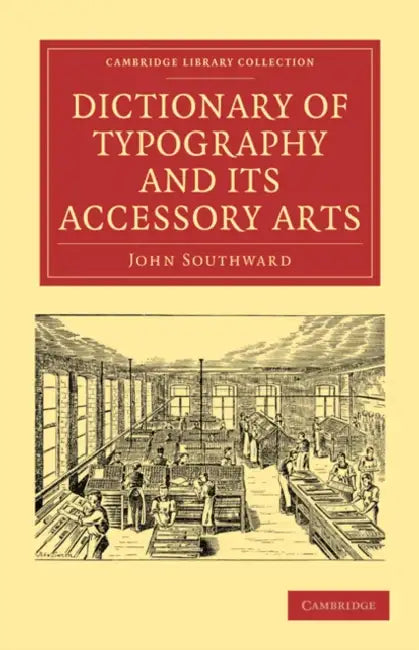 Dictionary of Typography and Its Accessory Arts by John Southward, Southward John