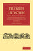 Travels in Town: By the Author of Random Recollections of the Lords and Commons, Etc. by James Grant, Grant James