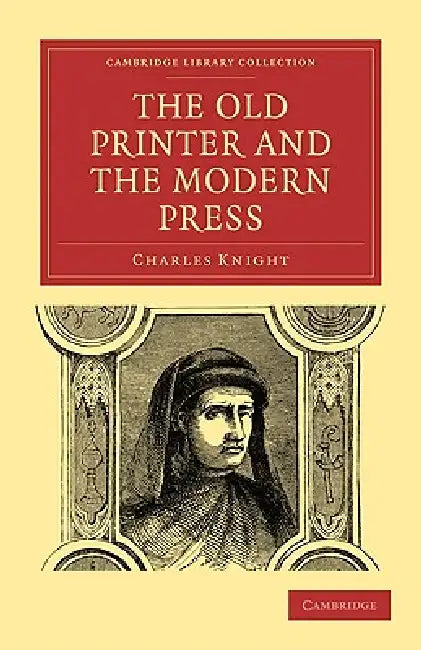 The Old Printer and the Modern Press by Charles Knight