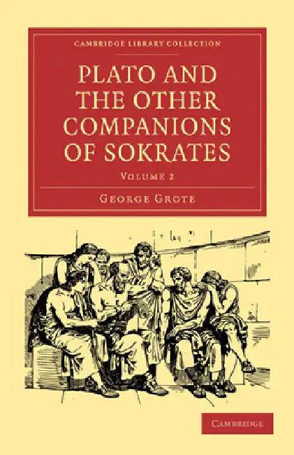 Plato and the Other Companions of Sokrates by George Grote