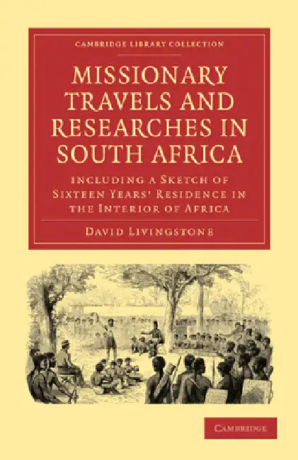 Missionary Travels and Researches in South Africa: Including a Sketch of Sixteen Years Residence in the Interior of Africa by David Livingstone