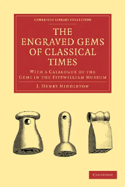The Engraved Gems of Classical Times by J. Henry Middleton