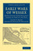 Early Wars Of Wessex: Being Studies from England's School of Arms in the West by Albany F. Major, Charles W. Whistler