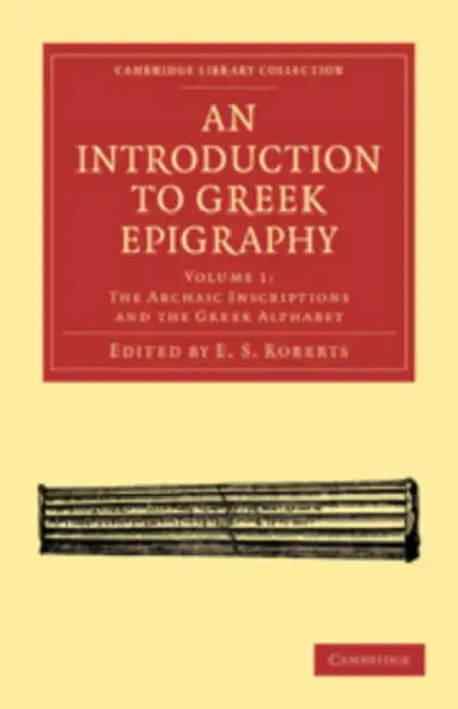 An Introduction to Greek Epigraphy - Volume 1 by E. S. Roberts