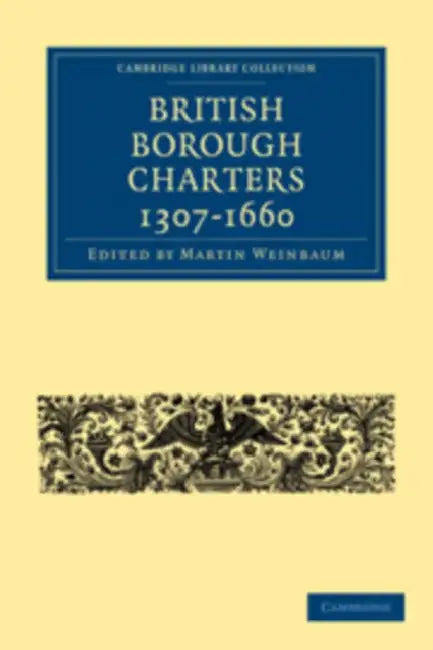 British Borough Charters 1307-1660 by Martin Weinbaum