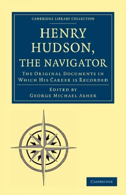Henry Hudson the Navigator by George Michael Asher