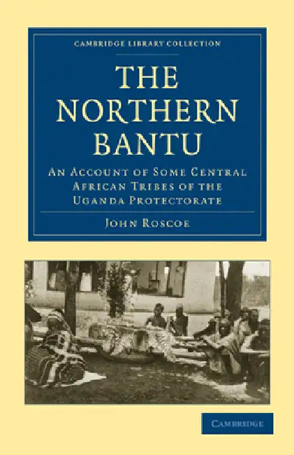 The Northern Bantu by John Roscoe