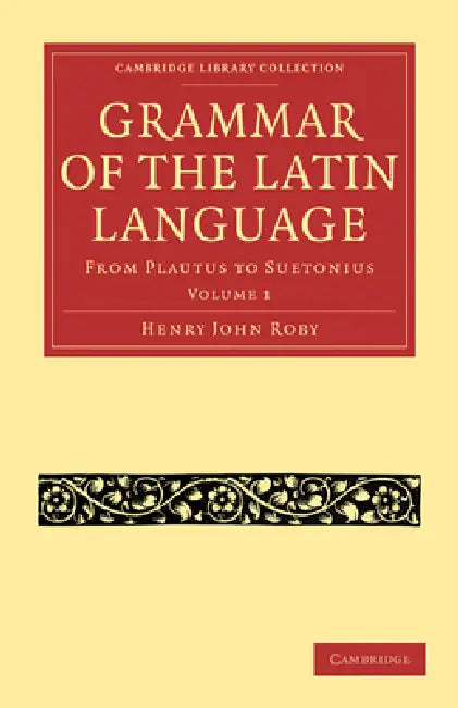 Grammar of the Latin Language - Volume 1 by Henry John Roby