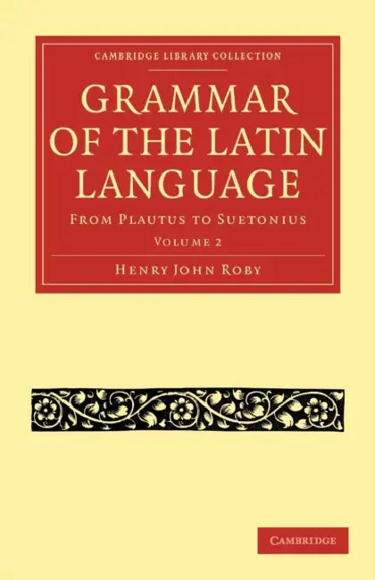 Grammar of the Latin Language - Volume 2 by Henry John Roby