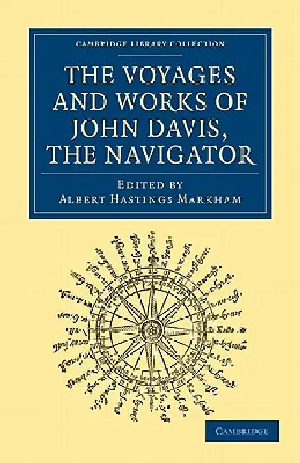 Voyages and Works of John Davis, the Navigator by John Davis, Davis John, Albert Hastings Markham