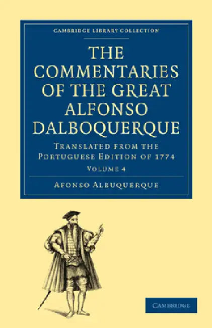 The Commentaries of the Great Alfonso Dalboquerque, Second Viceroy of India - Volume 4 by Alfonso de Albuquerque