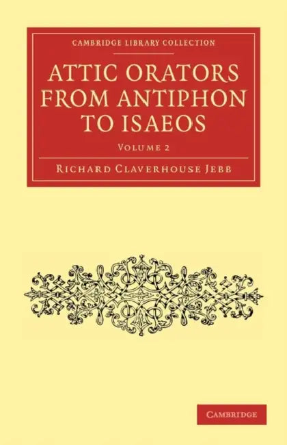 Attic Orators from Antiphon to Isaeos - Volume 2 by Richard Claverhouse Jebb