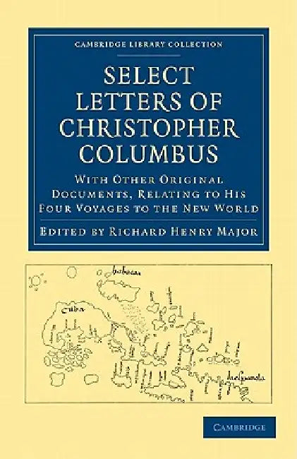 Select Letters of Christopher Columbus by Christopher Columbus, Richard Henry Major