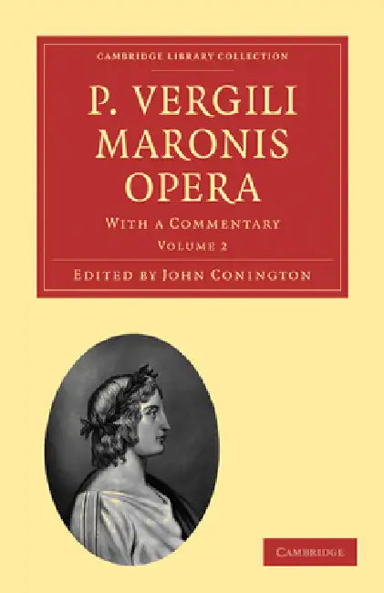 P. Vergili Maronis Opera: With a Commentary by Virgil, John Conington