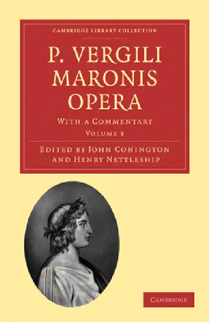 P. Vergili Maronis Opera: With a Commentary by Virgil, John Conington, Henry Nettleship