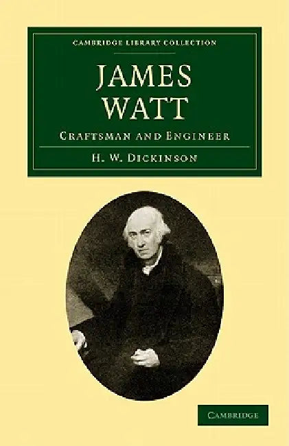 James Watt: Craftsman and Engineer by H. W. Dickinson
