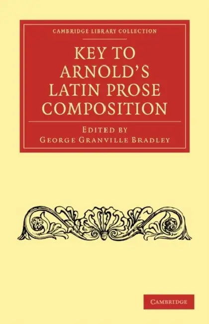 Key to Arnold's Latin Prose Composition by George Granville Bradley, Bradley George Granville