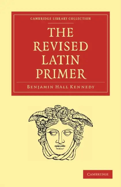 The Revised Latin Primer by Benjamin Hall Kennedy