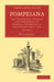 Pompeiana: The Topography, Edifices and Ornaments of Pompeii, the Result of Excavations Since 1819 by William Gell