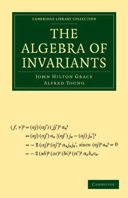 The Algebra of Invariants by John Hilton Grace, Alfred Young