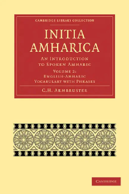 Initia Amharica: An Introduction to Spoken Amharic by C. H. Armbruster