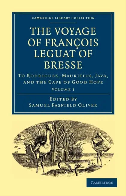 The Voyage of Fran OIS Leguat of Bresse to Rodriguez, Mauritius, Java, and the Cape of Good Hope: Transcribed from the First English Edition by Francois Leguat, Leguat Francois, Fran Ois Leguat