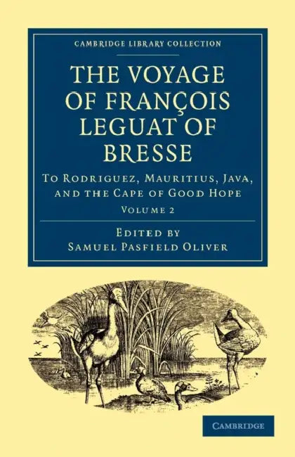 The Voyage of Fran OIS Leguat of Bresse to Rodriguez, Mauritius, Java, and the Cape of Good Hope: Transcribed from the First English Edition by Francois Leguat, Leguat Francois, Fran Ois Leguat