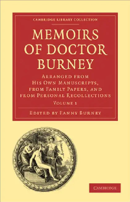 Memoirs of Doctor Burney: Arranged from His Own Manuscripts, from Family Papers, and from Personal Recollections by Frances Burney