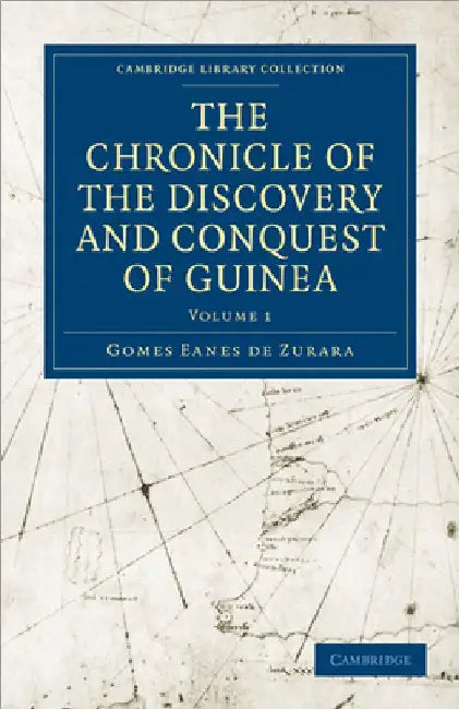 The Chronicle of the Discovery and Conquest of Guinea by Gomes Eanes De Zurara