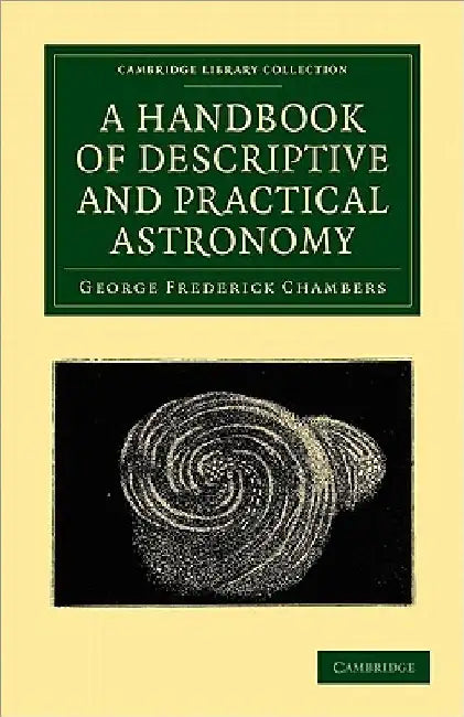 A Handbook of Descriptive and Practical Astronomy by George Frederick Chambers