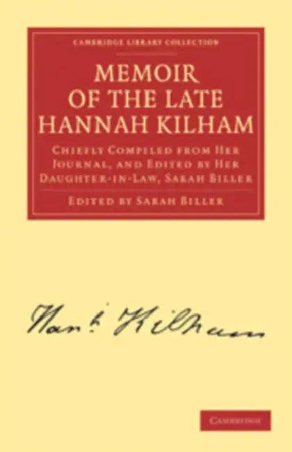 Memoir of the Late Hannah Kilham: Chiefly Compiled from Her Journal, and Edited by Her Daughter-In-Law, Sarah Biller by Hannah Kilham, Kilham Hannah, Sarah Biller