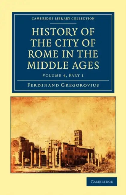 History of the City of Rome in the Middle Ages by Ferdinand Gregorovius, Gregorovius Ferdinand, Annie Hamilton