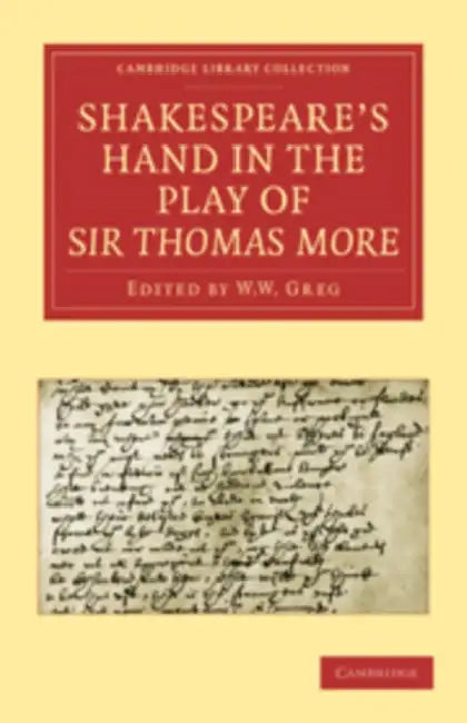 Shakespeare S Hand in the Play of Sir Thomas More by Alfred W. Pollard, W. W. Greg, E. Maunde Thompson