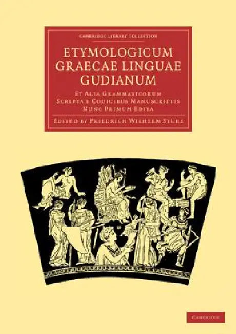 Etymologicum Graecae Linguae Gudianum: Et Alia Grammaticorum Scripta E Codicibus Manuscriptis Nunc Primum Edita by Friedrich Wilhelm Sturz