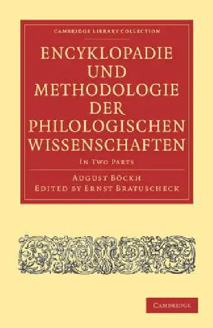 Encyklopädie Und Methodologie Der Philologischen Wissenschaften 2 Part Set by August Böckh, Ernst Bratuscheck