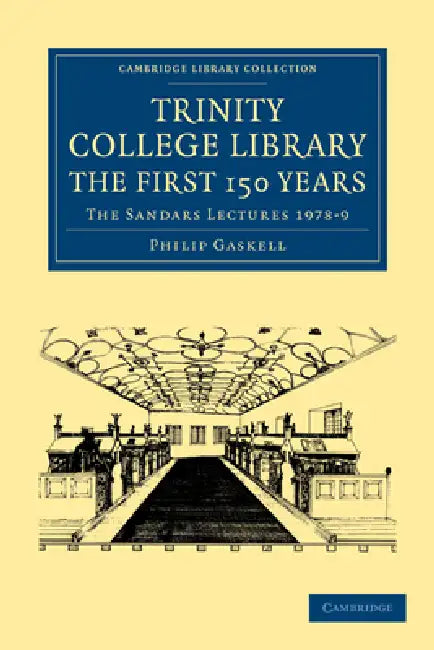 Trinity College Library. the First 150 Years: The Sandars Lectures 1978 9 by Philip Gaskell