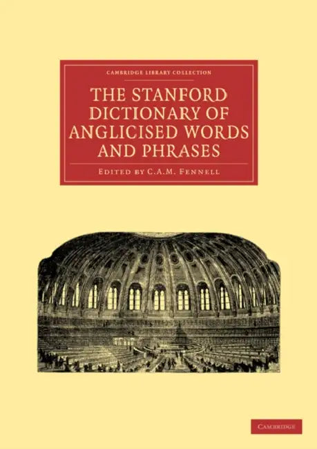 The Stanford Dictionary of Anglicised Words and Phrases by C. A. M. Fennell