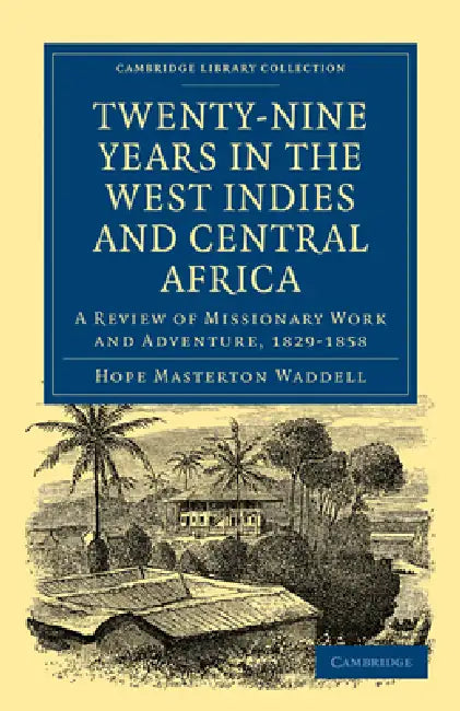 Twenty-Nine Years in the West Indies and Central Africa by Hope Masterton Waddell