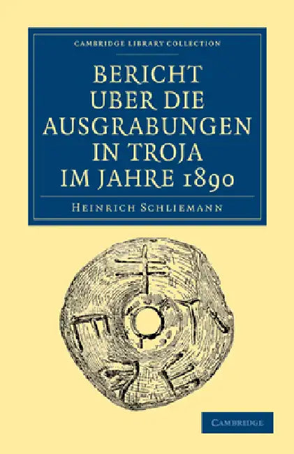 Bericht Über Die Ausgrabungen in Troja Im Jahre 1890 by Heinrich Schliemann