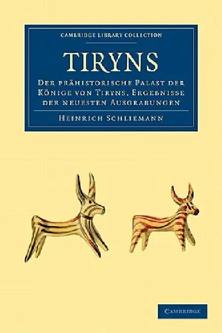 Tiryns: Der Prähistorische Palast Der Könige Von Tiryns, Ergebnisse Der Neuesten Ausgrabungen by Heinrich Schliemann