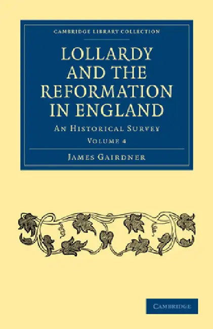 Lollardy and the Reformation in England: An Historical Survey by Gairdner James, James Gairdner, Hunt William