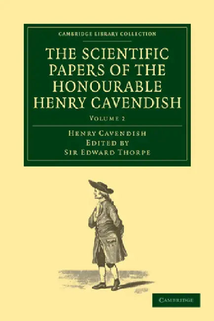 The Scientific Papers of the Honourable Henry Cavendish, F. R. S - Volume 2 by Henry Cavendish, Edward Thorpe