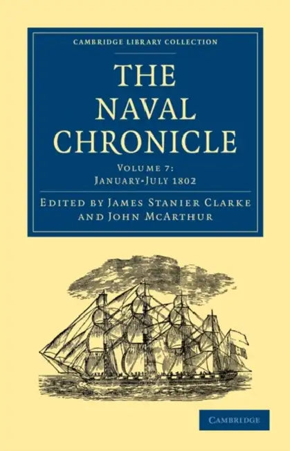 The Naval Chronicle - Volume 7 by Clarke James Stanier, McArthur John, James Stanier Clarke