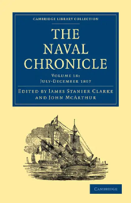 The Naval Chronicle - Volume 18 by Clarke James Stanier, McArthur John, James Stanier Clarke