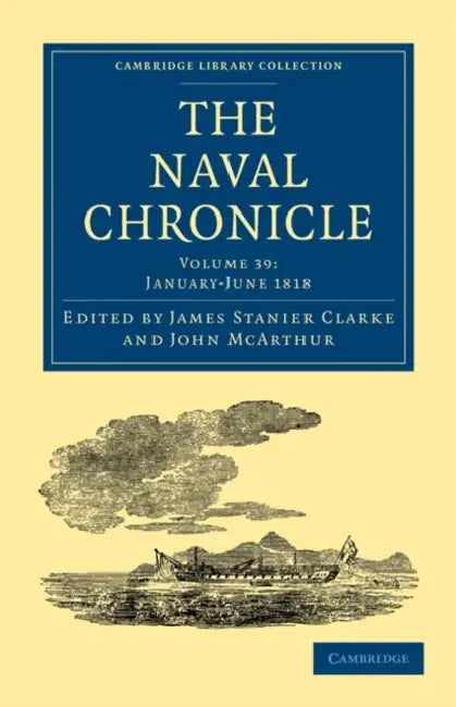 The Naval Chronicle - Volume 39 by Clarke James Stanier, McArthur John, James Stanier Clarke