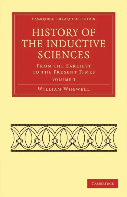 History of the Inductive Sciences - Volume 3 by William Whewell, Whewell