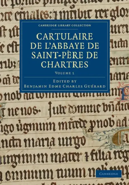 Cartulaire de l'Abbaye de Saint-Père de Chartres: Volume 1 by Benjamin Guerard