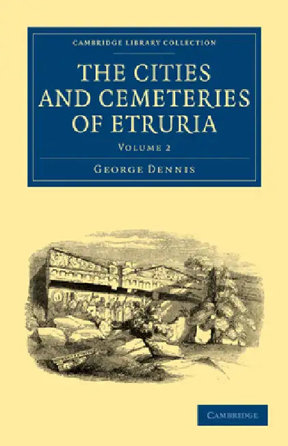 The Cities and Cemeteries of Etruria - Volume 2 by George Dennis